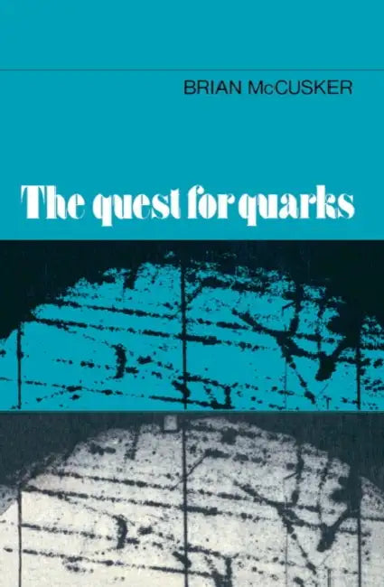 The Quest for Quarks by Brian McCusker