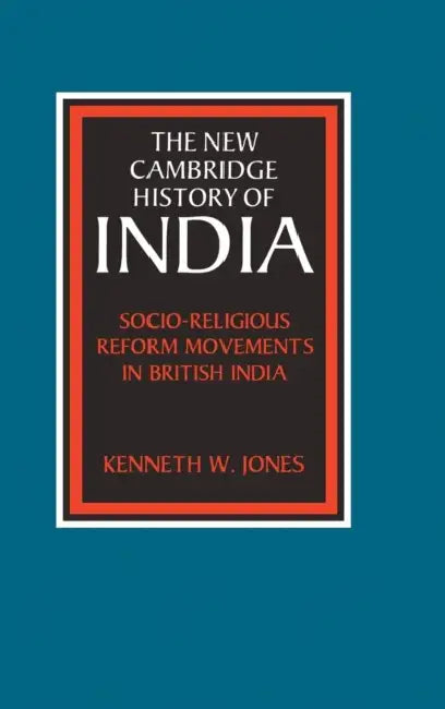 Socio-Religious Reform Movements in British India by Kenneth W. Jones
