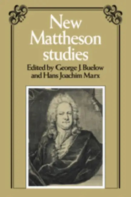 New Mattheson Studies by George J. Buelow, Hans Joachim Marx, George J. Buelow