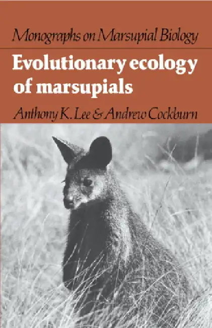 Evolutionary Ecology of Marsupials by Anthony K. Lee, A. K. Lee, Andrew Cockburn