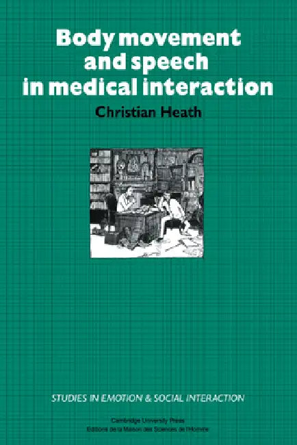Body Movement and Speech in Medical Interaction by Christian Heath, Katherine Nicholls