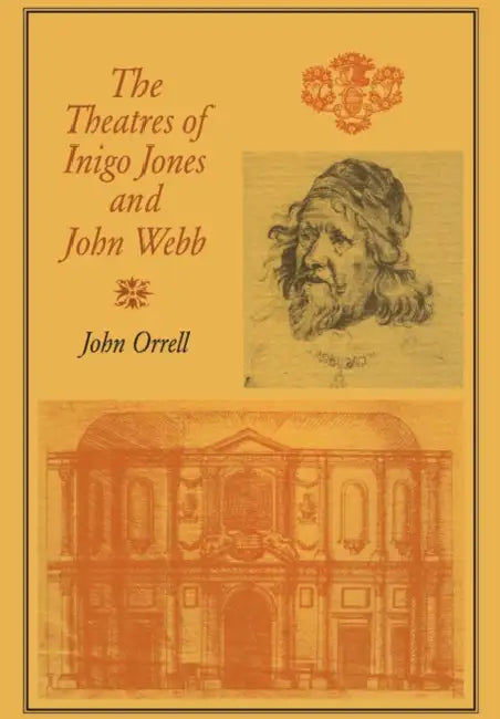 The Theatres of Inigo Jones and John Webb by John Orrell