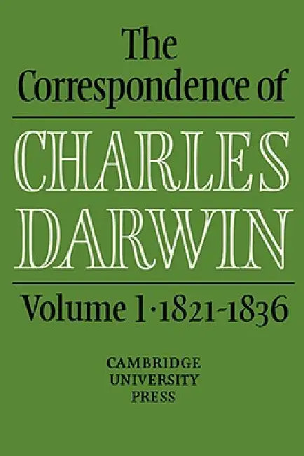 The Correspondence of Charles Darwin: Volume 1, 1821 1836 by Charles Darwin, Darwin Charles, Frederick Burkhardt