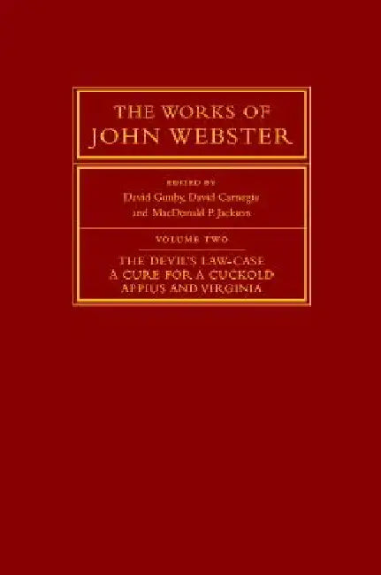 The Works of John Webster by John Webster, David Gunby, David Carnegie