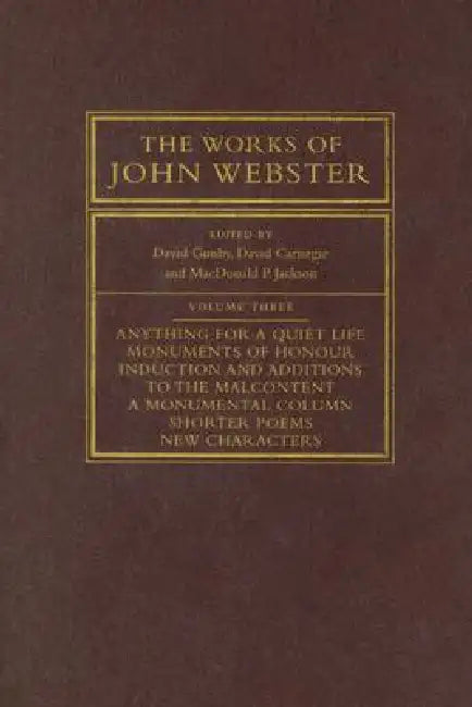 The Works of John Webster: An Old-Spelling Critical Edition by David Gunby, David Carnegie, MacDonald P. Jackson