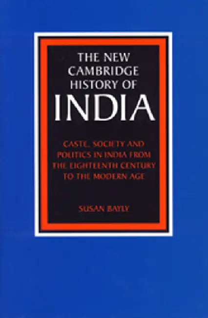 Caste, Society and Politics in India from the Eighteenth Century to the Modern Age by Susan Bayly, Gordon Johnson, Christopher Alan Bayly
