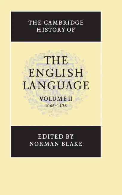 The Cambridge History of the English Language, Volume II: 1066-1476 by Norman Blake