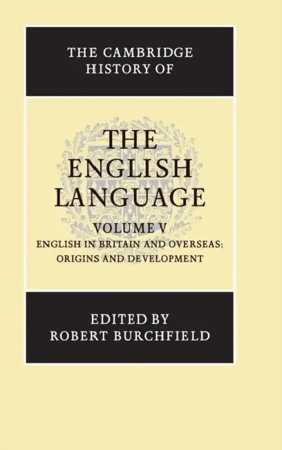 The Cambridge History of the English Language by Robert Burchfield