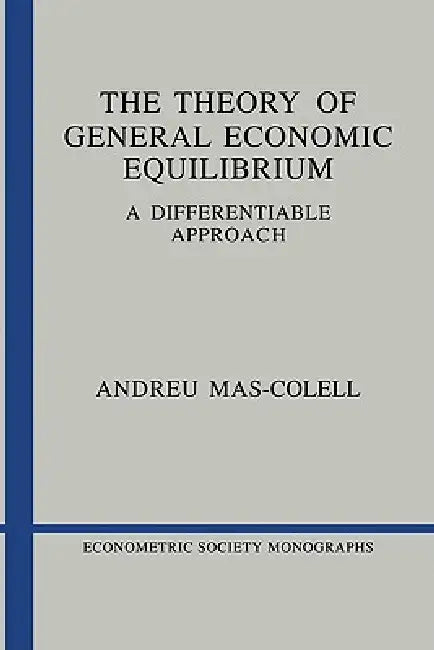 The Theory of General Economic Equilibrium by Andreu Mas-Colell