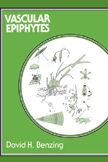 Vascular Epiphytes: General Biology and Related Biota by David H. Benzing, Peter S. Ashton, Stephen P. Hubbell