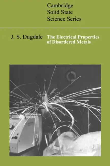 The Electrical Properties of Disordered Metals by J. S. Dugdale