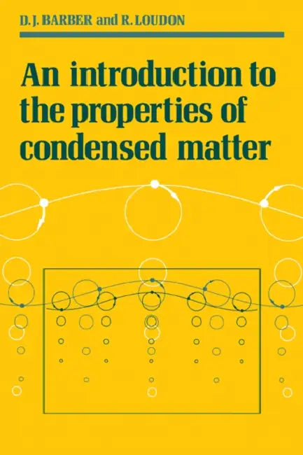 An Introduction to the Properties of Condensed Matter by D. J. Barber, David J. Barber, Rodney Loudon