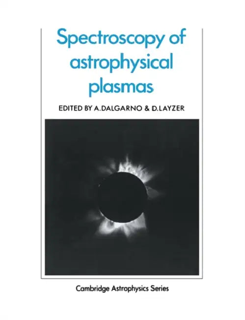 Spectroscopy of Astrophysical Plasmas by A. Dalgarno, D. Layzer, A. Dalgarno