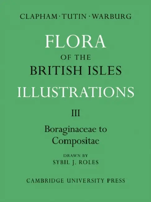 Flora of the British Isles: Illustrations by Clapham, A. R. Clapham, T. G. Tutin