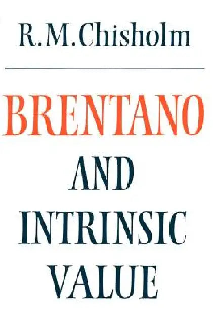 Brentano and Intrinsic Value by Roderick M. Chisholm