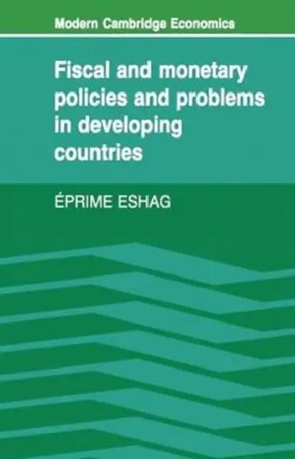 Fiscal and Monetary Policies and Problems in Developing Countries by Eprime Eshag, Joan Robinson, Gautam Mathur