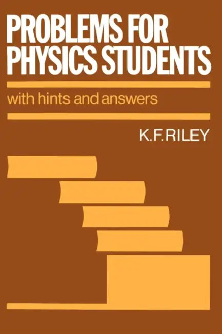 Problems for Physics Students: With Hints and Answers by K. F. Riley