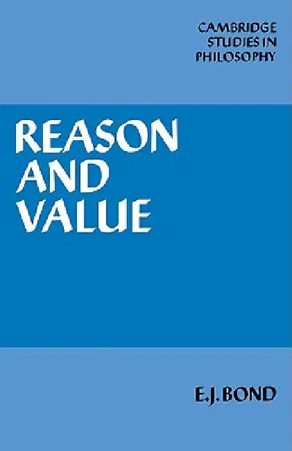 Reason and Value by E. J. Bond, Ernest Sosa, Jonathan Dancy