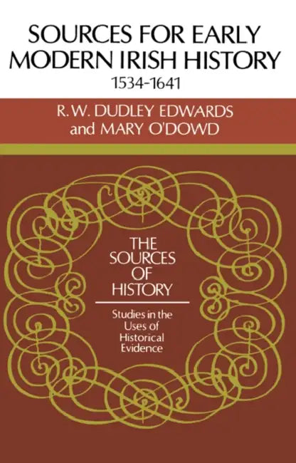 Sources for Modern Irish History 1534 1641 by R. W. Dudley Edwards, Mary O'Dowd