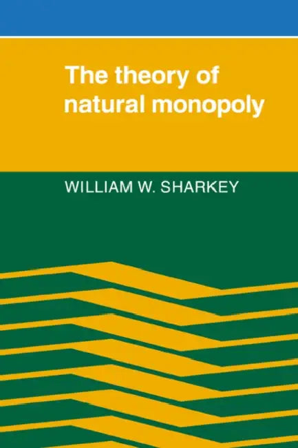 The Theory of Natural Monopoly by William W. Sharkey, Sharkey William W.