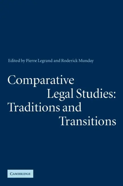 Comparative Legal Studies: Traditions and Transitions by Pierre Legrand, Roderick Munday