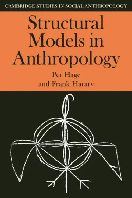 Structural Models in Anthropology by Per Hage, Frank Harary, Hage Per