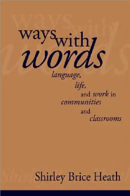 Ways with Words: Language, Life and Work in Communities and Classrooms by Shirley B. Heath