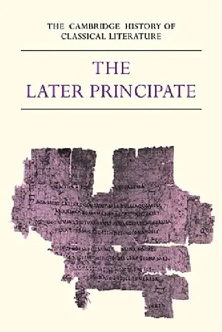 The Cambridge History of Classical Literature: Volume 2, Latin Literature, Part 5, the Later Principate by E. J. Kenney, W. V. Clausen