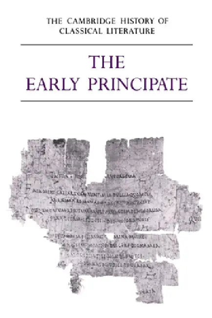 The Cambridge History of Classical Literature: Volume 2, Latin Literature, Part 4, the Early Principate by E. J. Kenney, W. V. Clausen, P. E. Easterling