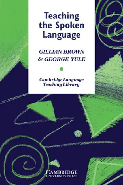 Teaching the Spoken Language: An Approach Based on the Analysis of Conversational English by Gillian Brown