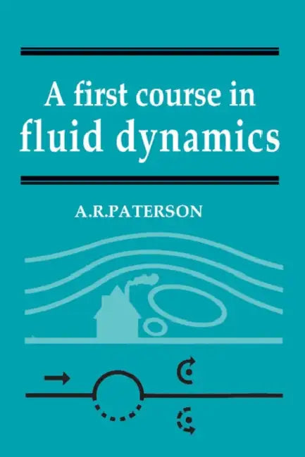 A First Course in Fluid Dynamics by A. R. Paterson