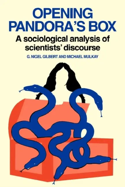 Opening Pandora's Box: A Sociological Analysis of Scientists' Discourse by Nigel Gilbert, Michael Mulkay, Nigel Gilbert