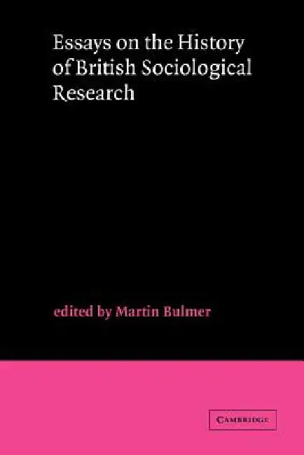 Essays on the History of British Sociological Research by Martin Bulmer, Bulmer Martin, Martin Bulmer