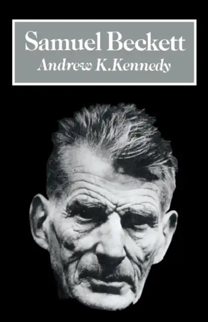 Samuel Beckett by Arthur K. Kennedy, Andrew K. Kennedy