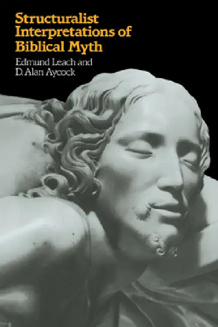 Structuralist Interpretation of Biblical Myth by Edmund Ronald Leach, D. Alan Aycock, Edmund Leach
