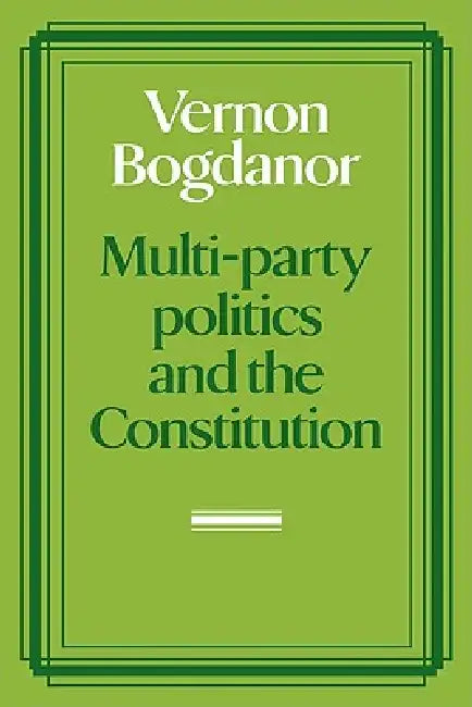 Multi-Party Politics and the Constitution by Vernon Bogdanor