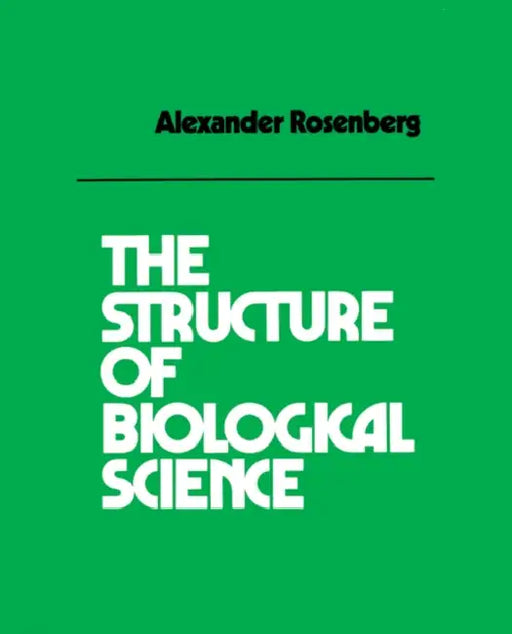 The Structure of Biological Science by Alexander Rosenberg, Rosenburg