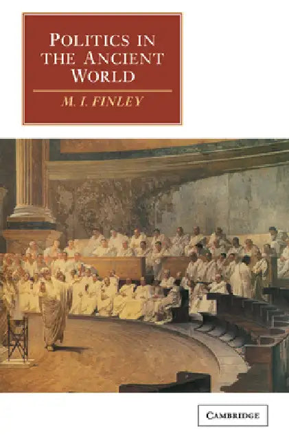 Politics in the Ancient World by Moses Finley, Moses I. Finley, M. I. Finley