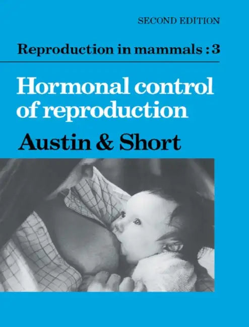 Reproduction in Mammals: Volume 3, Hormonal Control of Reproduction by C. R. Austin, R. V. Short, Colin Russell Austin