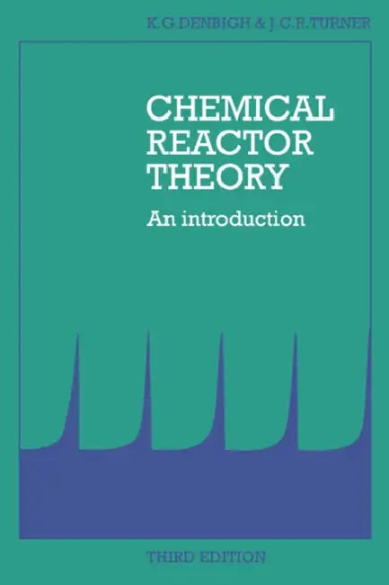 Chemical Reactor Theory: An Introduction by Kenneth George Denbigh, K. G. Denbigh, J. C. R. Turner