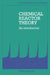 Chemical Reactor Theory: An Introduction by Kenneth George Denbigh, K. G. Denbigh, J. C. R. Turner