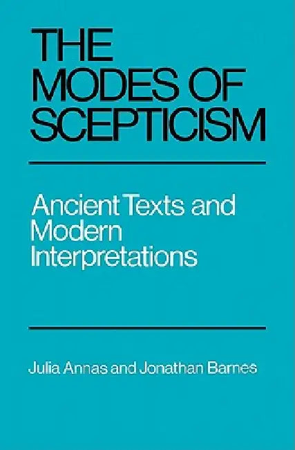 The Modes of Scepticism: Ancient Texts and Modern Interpretations by Julia Annas, Jonathan Barnes, Annas Julia