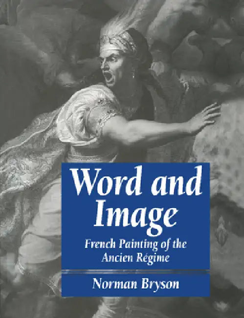 Word and Image: French Painting of the Ancien R Gime by Norman Bryson