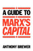 A Guide to Marx's 'Capital' by Anthony Brewer
