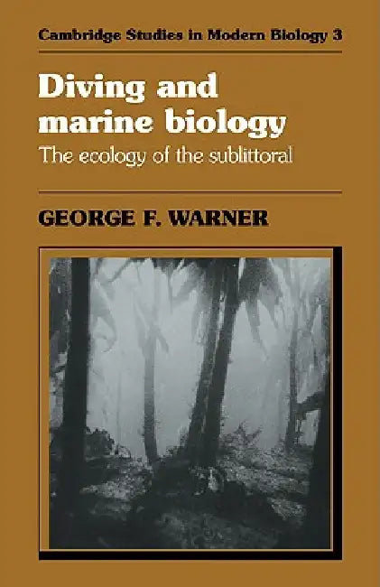 Diving and Marine Biology: The Ecology of the Sublittoral by G. F. Warner, George F. Warner