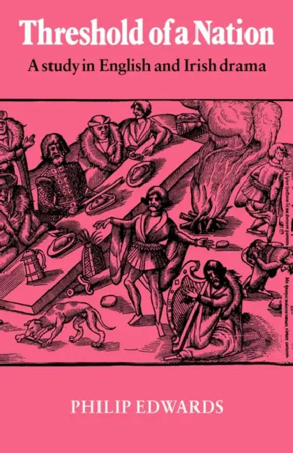 Threshold of a Nation: A Study in English and Irish Drama by Philip Edwards