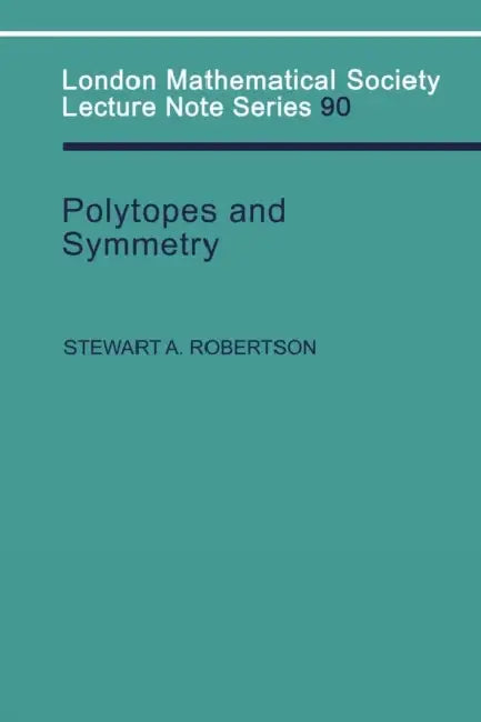 Polytopes and Symmetry by Stewart a. Robertson, J. W. S. Cassels, N. J. Hitchin