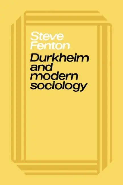Durkheim & Modern Sociology by Steve Fenton, S. Fenton
