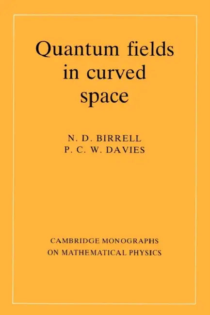 Quantum Fields in Curved Space by N. D. Birrell, Paul Davies