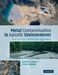 Metal Contamination in Aquatic Environments: Science and Lateral Management by Samuel N. Luoma, Philip S. Rainbow